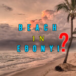 Ebonyi State Has a Beach: Everything You Need To Know About the Beach in Ebonyi State